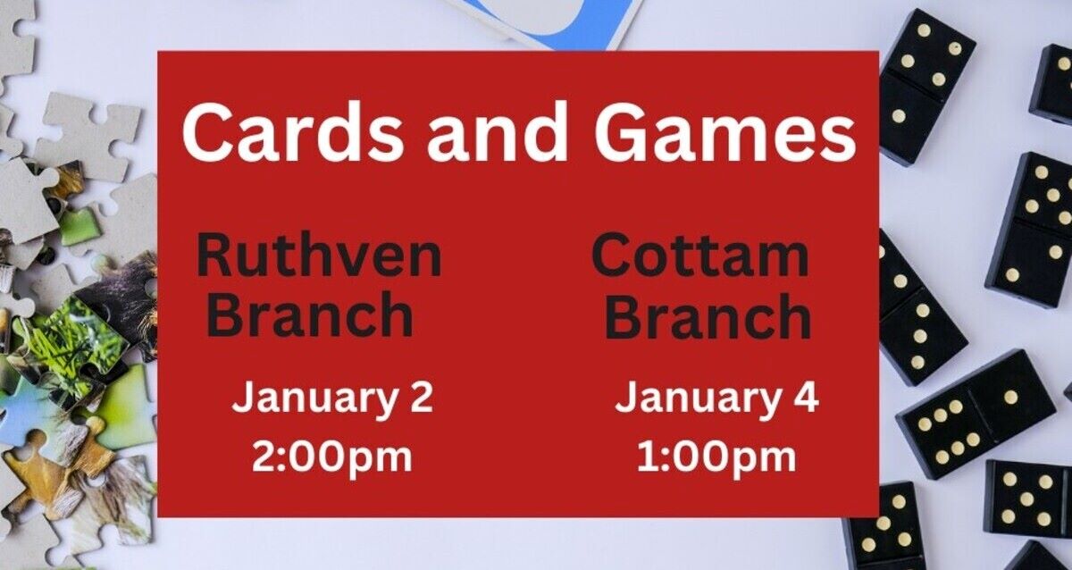 Cards & Games at Ruthven & Cottam Branches First Week of January